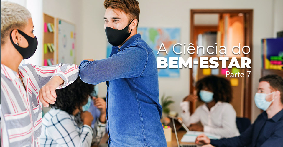 A Ciência do Bem-Estar – Parte 7